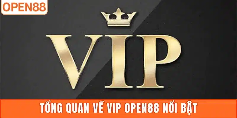 Tổng quan về VIP Open88 nổi bật