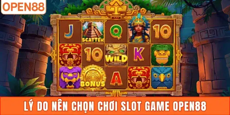 Lý do nên chọn chơi Slot game Open88